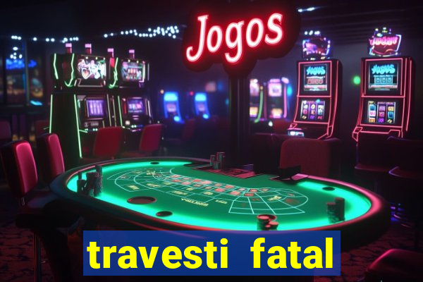 travesti fatal porto alegre